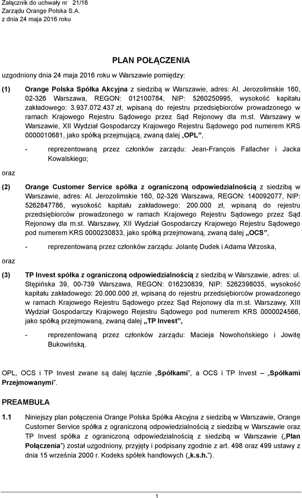 Jerozolimskie 160, 02-326 Warszawa, REGON: 012100784, NIP: 5260250995, wysokość kapitału zakładowego: 3.937.072.