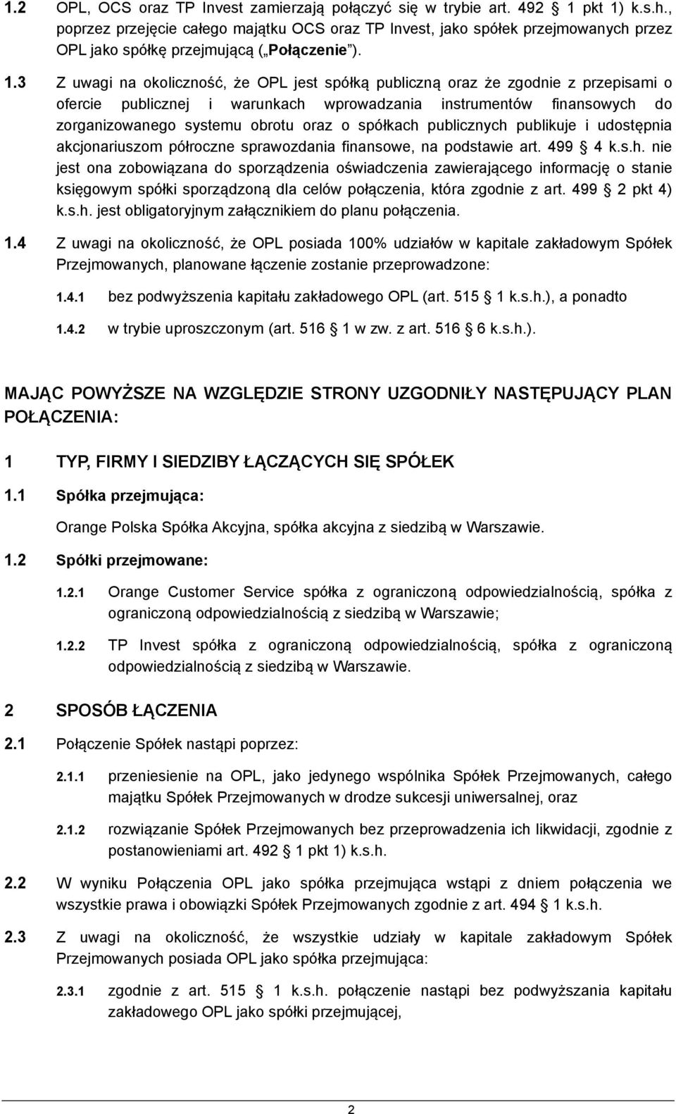 3 Z uwagi na okoliczność, że OPL jest spółką publiczną oraz że zgodnie z przepisami o ofercie publicznej i warunkach wprowadzania instrumentów finansowych do zorganizowanego systemu obrotu oraz o