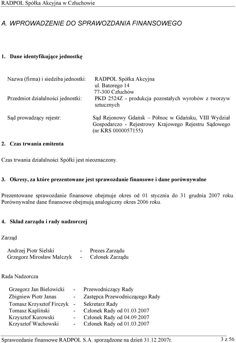 KRS 0000057155) 2. Czas trwania emitenta Czas trwania działalności Spółki jest nieoznaczony. 3.