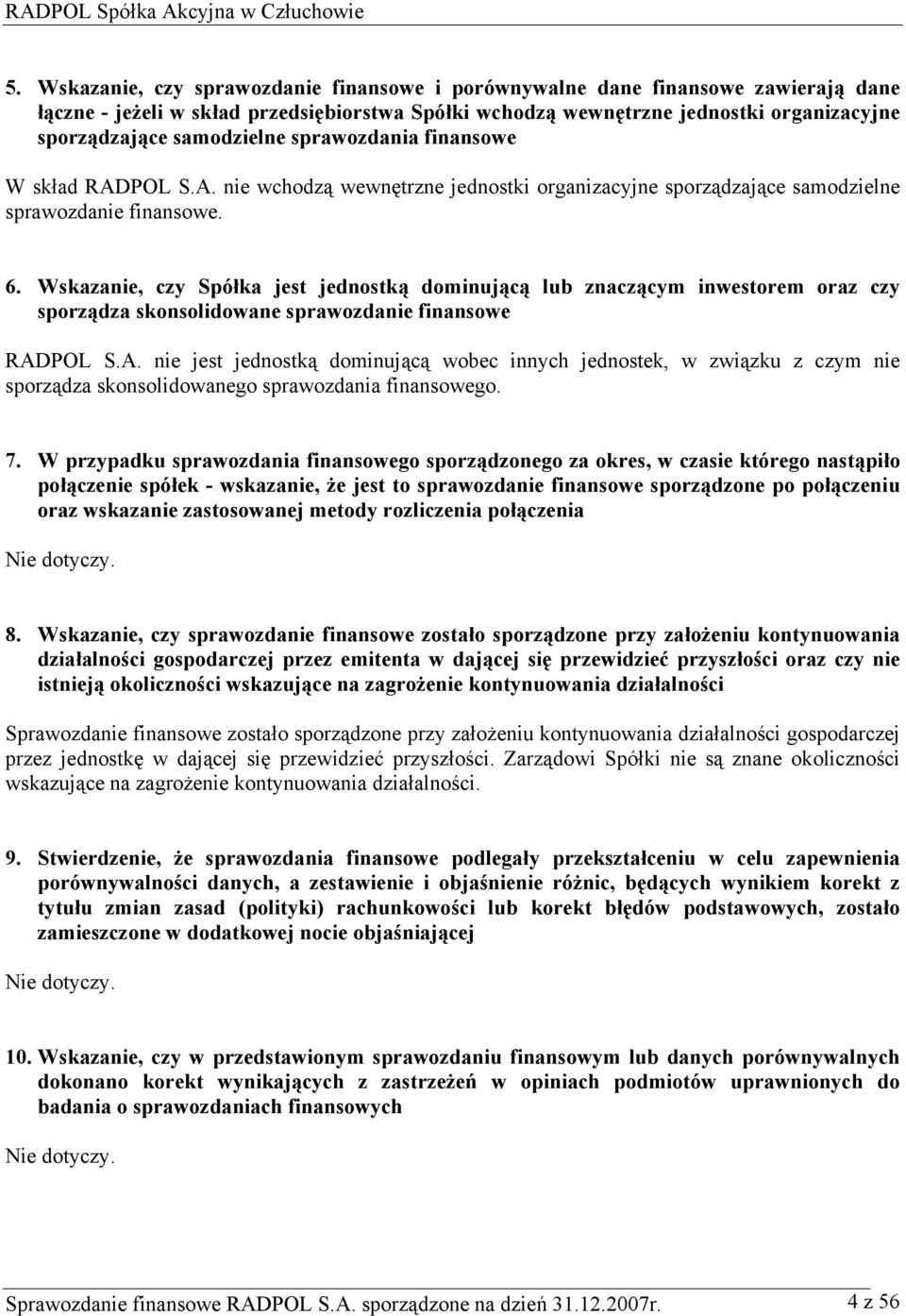 Wskazanie, czy Spółka jest jednostką dominującą lub znaczącym inwestorem oraz czy sporządza skonsolidowane sprawozdanie finansowe RAD