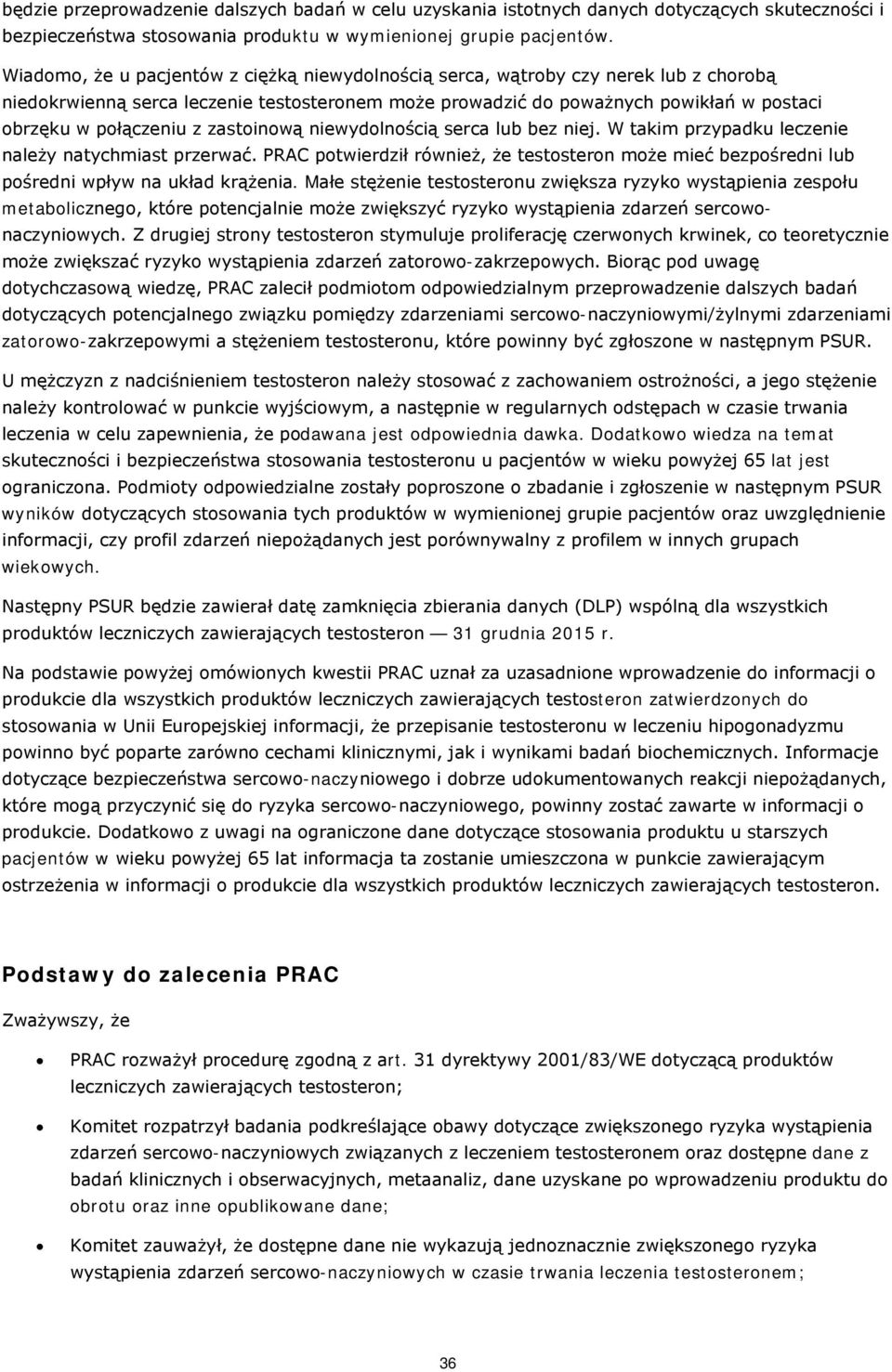 zastoinową niewydolnością serca lub bez niej. W takim przypadku leczenie należy natychmiast przerwać.