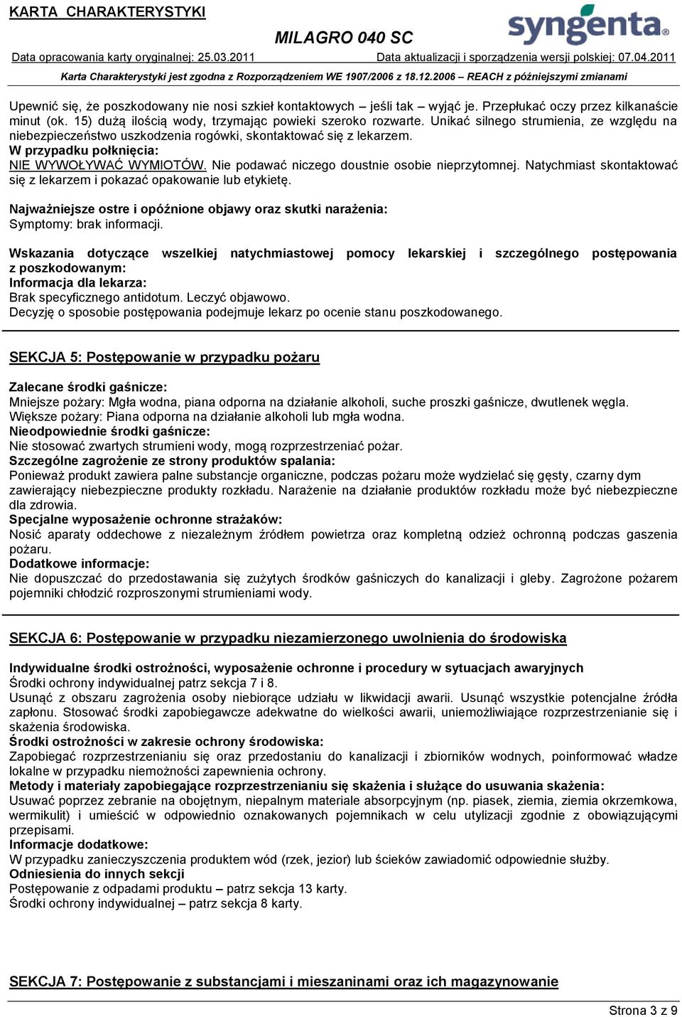 Nie podawać niczego doustnie osobie nieprzytomnej. Natychmiast skontaktować się z lekarzem i pokazać opakowanie lub etykietę.