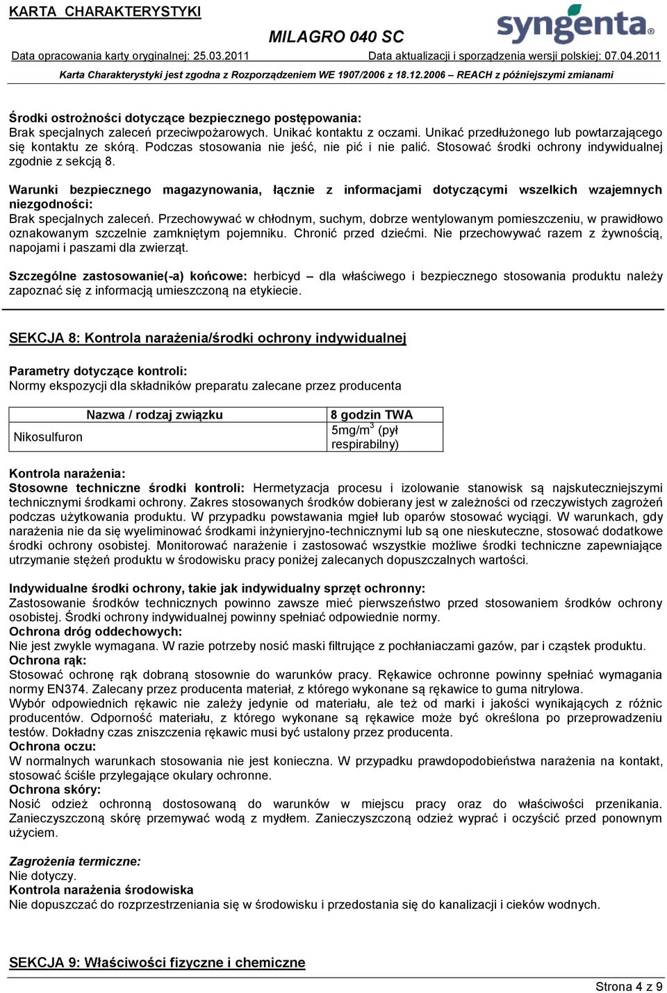 Warunki bezpiecznego magazynowania, łącznie z informacjami dotyczącymi wszelkich wzajemnych niezgodności: Brak specjalnych zaleceń.