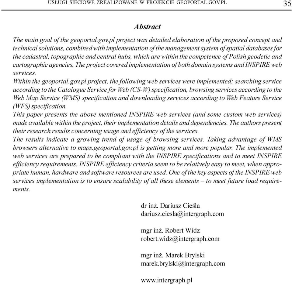 central hubs, which are within the competence of Polish geodetic and cartographic agencies. The project covered implementation of both domain systems and INSPIRE web services. Within the geoportal.