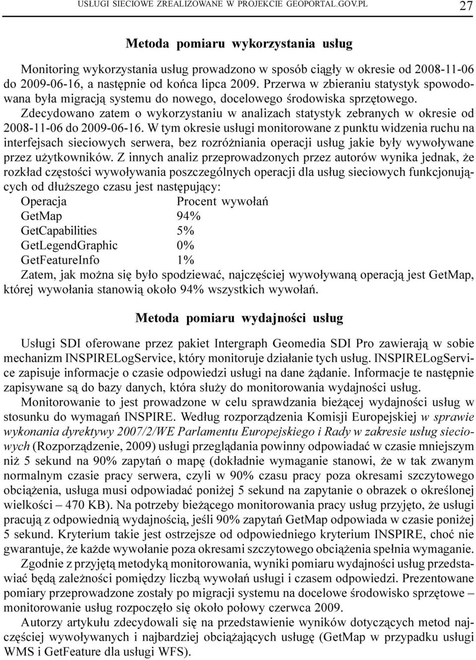 Przerwa w zbieraniu statystyk spowodowana by³a migracj¹ systemu do nowego, docelowego œrodowiska sprzêtowego.