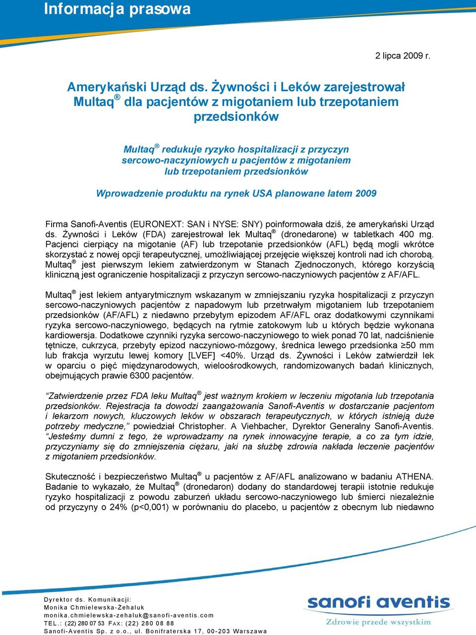 trzepotaniem przedsionków Wprowadzenie produktu na rynek USA planowane latem 2009 Firma Sanofi-Aventis (EURONEXT: SAN i NYSE: SNY) poinformowała dziś, że amerykański Urząd ds.