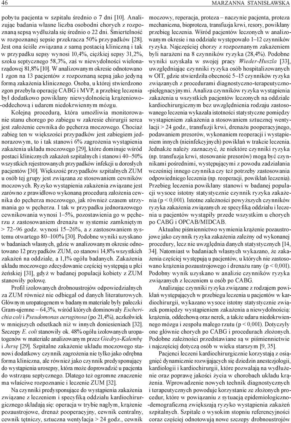 Jest ona ściśle związana z samą postacią kliniczną i tak w przypadku sepsy wynosi 10,4%, ciężkiej sepsy 31,2%, szoku septycznego 58,3%, zaś w niewydolności wielonarządowej 81,8% [10].