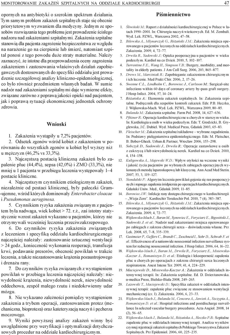 Jednym ze sposobów rozwiązania tego problemu jest prowadzenie ścisłego nadzoru nad zakażeniami szpitalnymi.