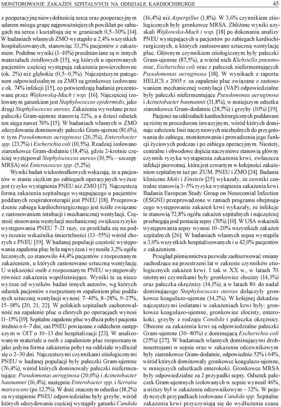 Podobne wyniki (1 10%) przedstawiane są w innych materiałach źródłowych [15], wg których u operowanych pacjentów częściej występują zakażenia powierzchowne (ok. 2%) niż głębokie (0,5 0,7%).