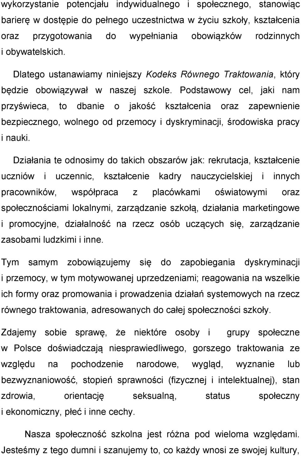 Podstawowy cel, jaki nam przyświeca, to dbanie o jakość kształcenia oraz zapewnienie bezpiecznego, wolnego od przemocy i dyskryminacji, środowiska pracy i nauki.