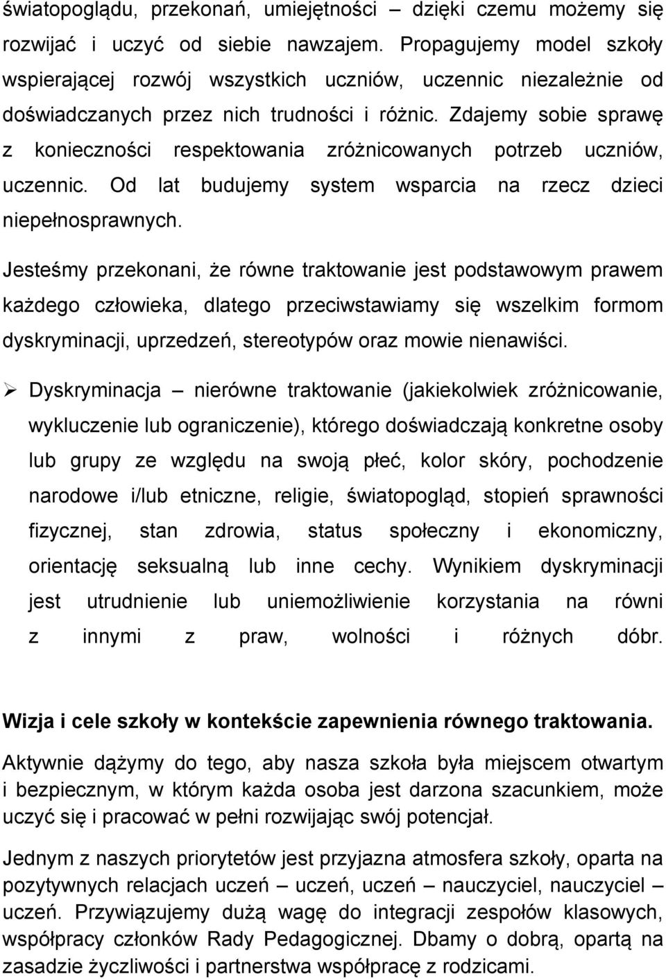 Zdajemy sobie sprawę z konieczności respektowania zróżnicowanych potrzeb uczniów, uczennic. Od lat budujemy system wsparcia na rzecz dzieci niepełnosprawnych.