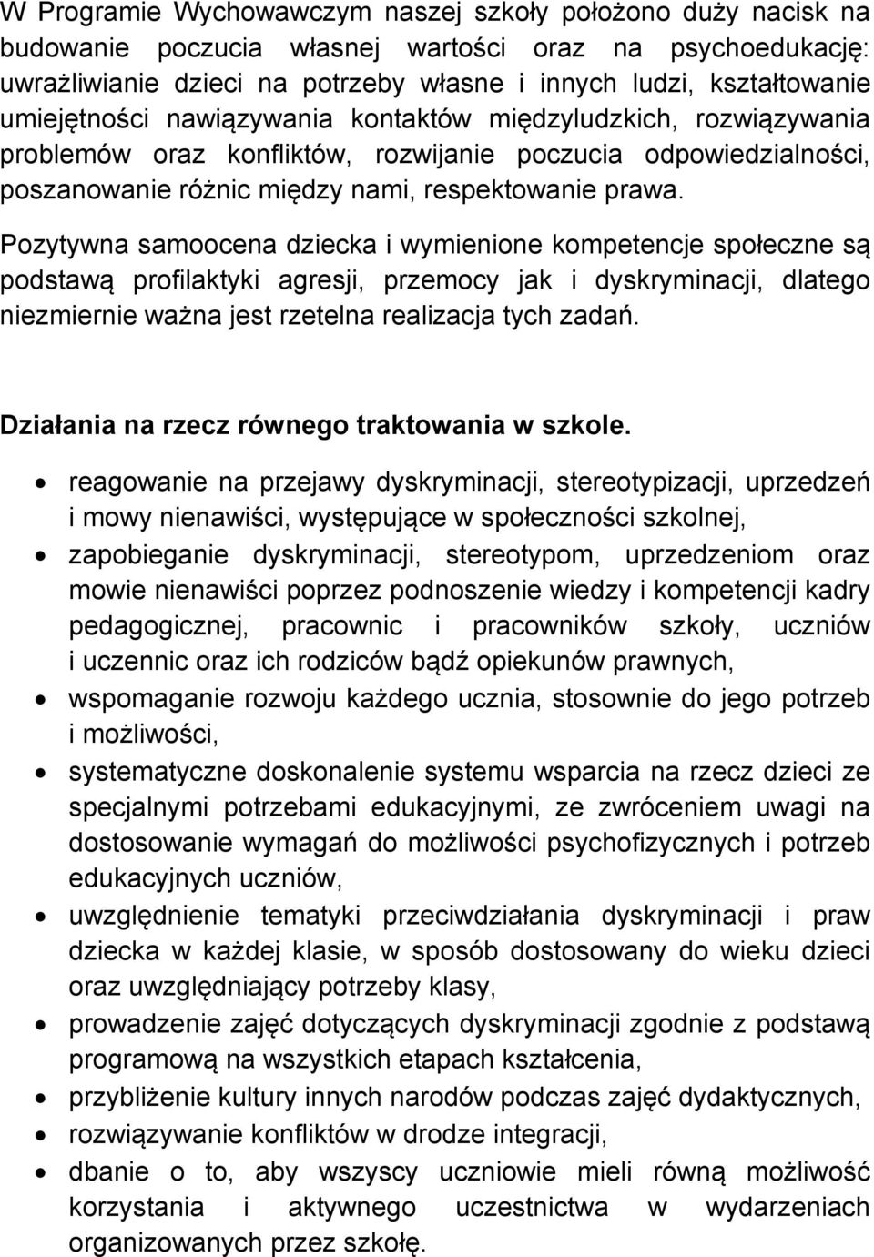 Pozytywna samoocena dziecka i wymienione kompetencje społeczne są podstawą profilaktyki agresji, przemocy jak i dyskryminacji, dlatego niezmiernie ważna jest rzetelna realizacja tych zadań.