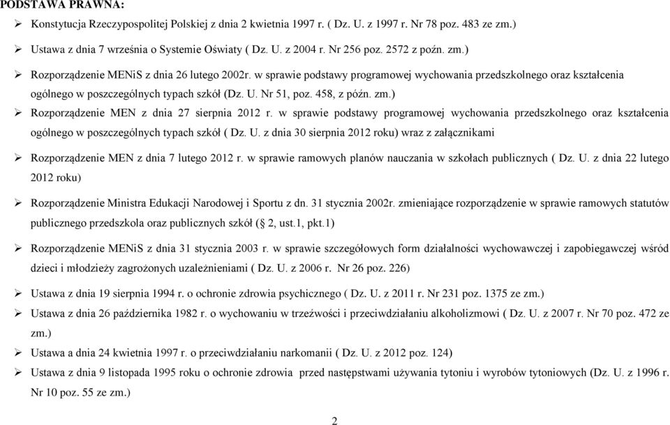 458, z późn. zm.) Rozporządzenie MEN z dnia 27 sierpnia 2012 r. w sprawie podstawy programowej wychowania przedszkolnego oraz kształcenia ogólnego w poszczególnych typach szkół ( Dz. U.