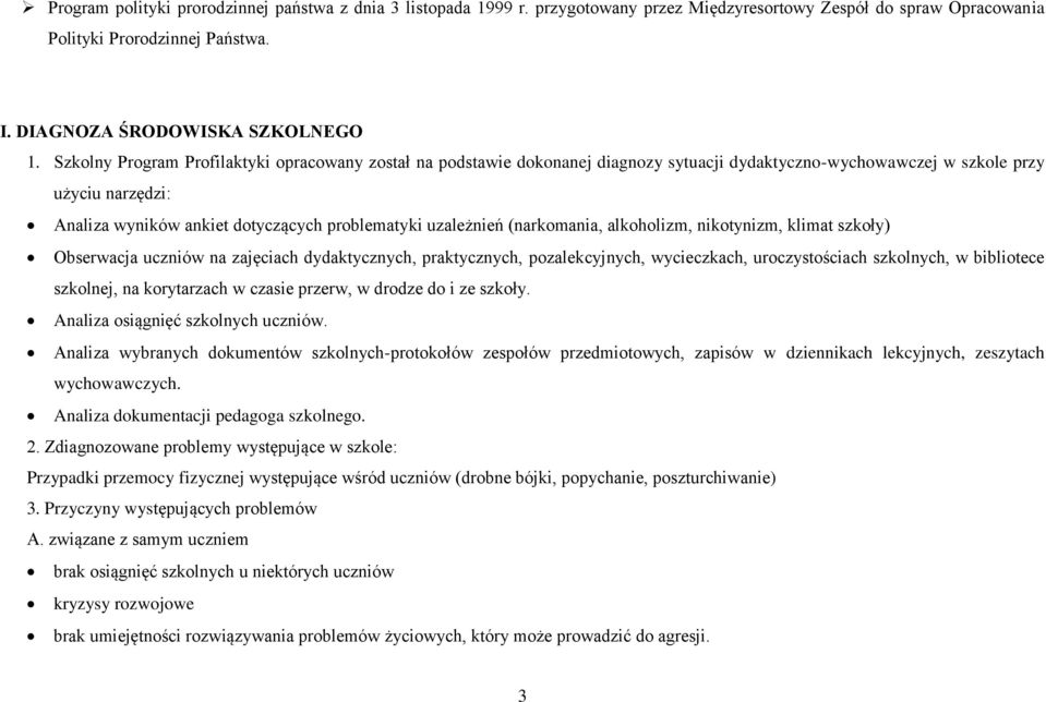 uzależnień (narkomania, alkoholizm, nikotynizm, klimat szkoły) Obserwacja uczniów na zajęciach dydaktycznych, praktycznych, pozalekcyjnych, wycieczkach, uroczystościach szkolnych, w bibliotece