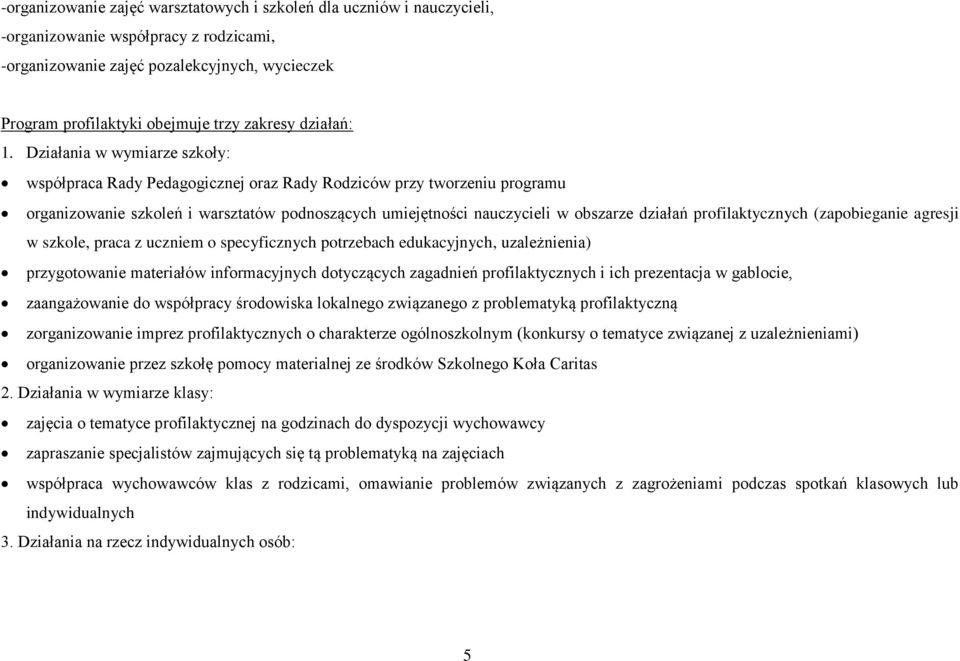 Działania w wymiarze szkoły: współpraca Rady Pedagogicznej oraz Rady Rodziców przy tworzeniu programu organizowanie szkoleń i warsztatów podnoszących umiejętności nauczycieli w obszarze działań
