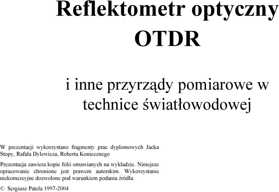Prezentacja zawiera kopie folii omawianych na wykładzie.
