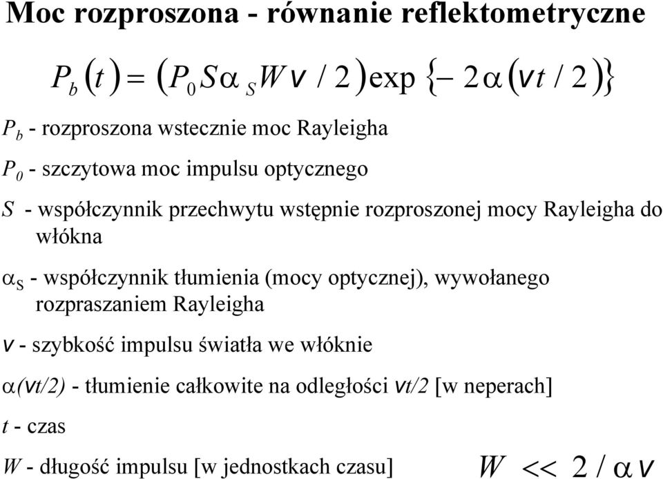 Rayleigha do włókna α S -współczynnik tłumienia (mocy optycznej), wywołanego rozpraszaniem Rayleigha v - szybkość impulsu