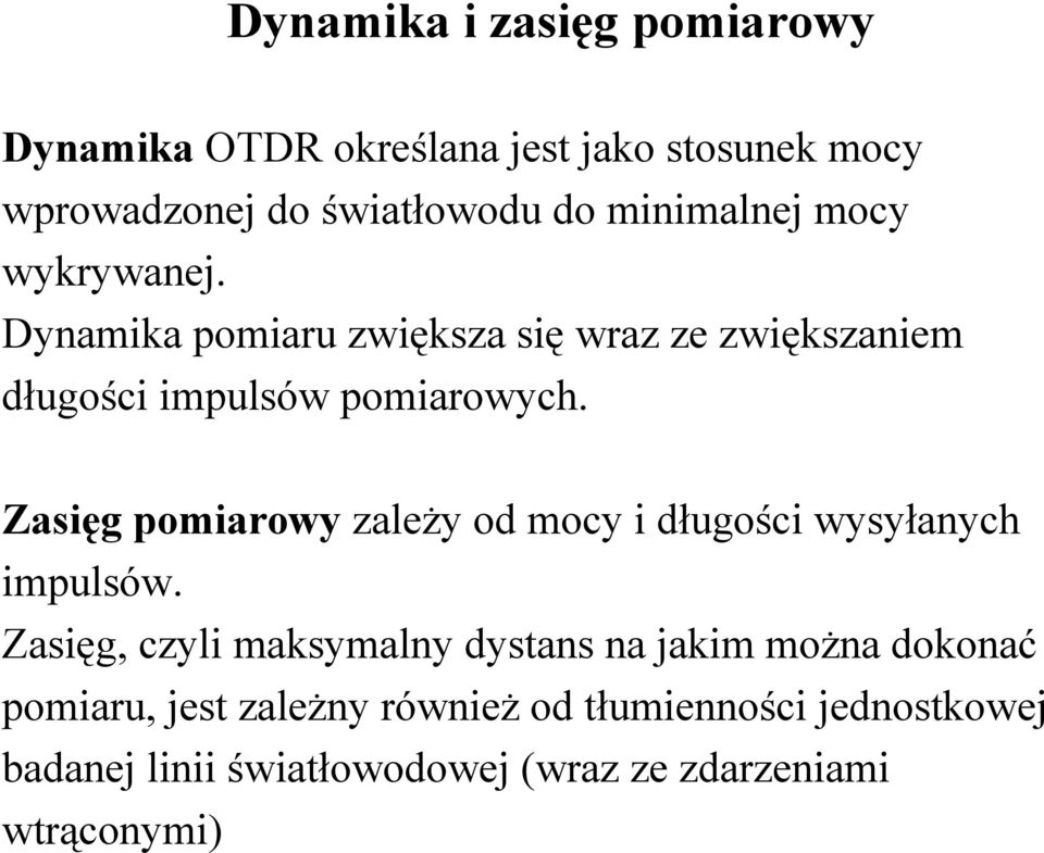 Zasięg pomiarowy zależy od mocy i długości wysyłanych impulsów.