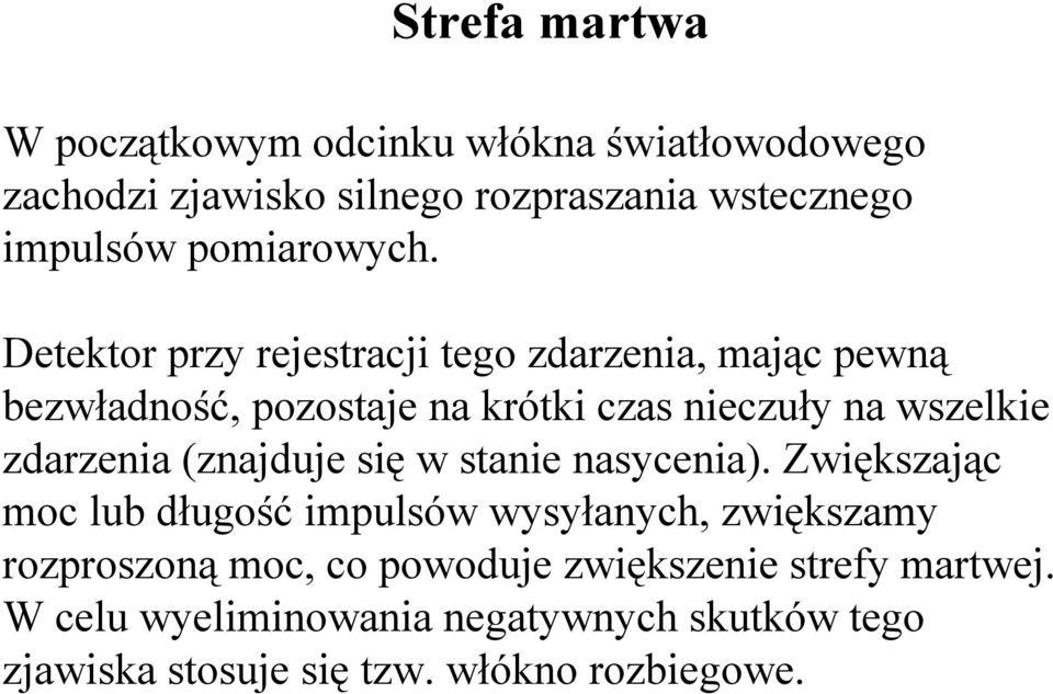 Detektor przy rejestracji tego zdarzenia, mając pewną bezwładność, pozostaje na krótki czas nieczuły na wszelkie zdarzenia