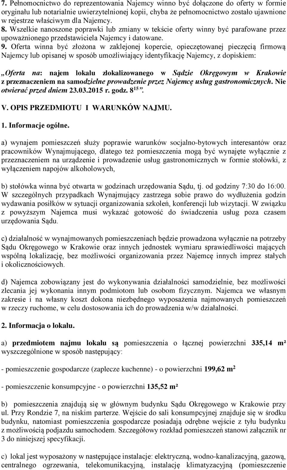 Oferta winna być złożona w zaklejonej kopercie, opieczętowanej pieczęcią firmową Najemcy lub opisanej w sposób umożliwiający identyfikację Najemcy, z dopiskiem: Oferta na: najem lokalu
