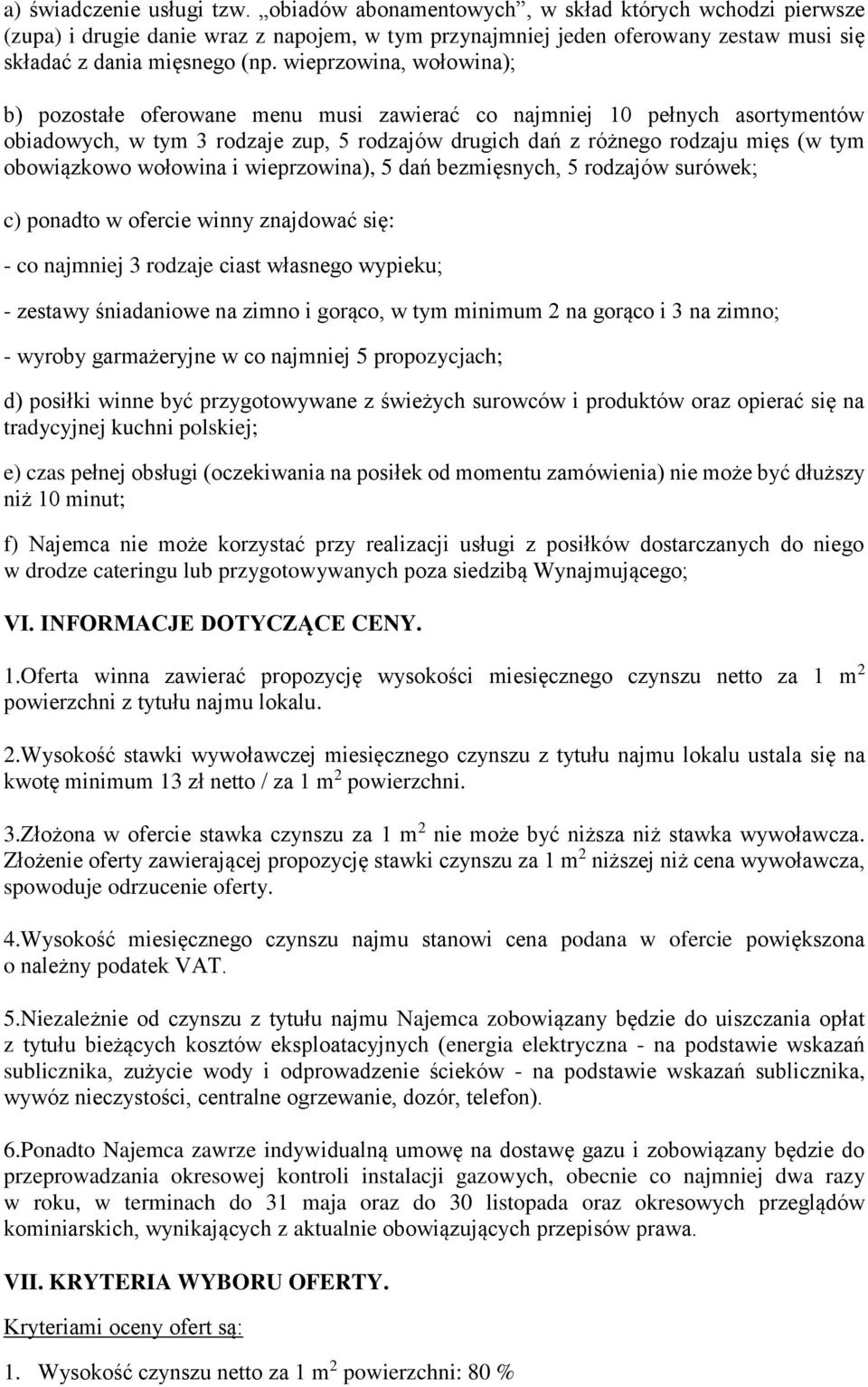 wieprzowina, wołowina); b) pozostałe oferowane menu musi zawierać co najmniej 10 pełnych asortymentów obiadowych, w tym 3 rodzaje zup, 5 rodzajów drugich dań z różnego rodzaju mięs (w tym obowiązkowo