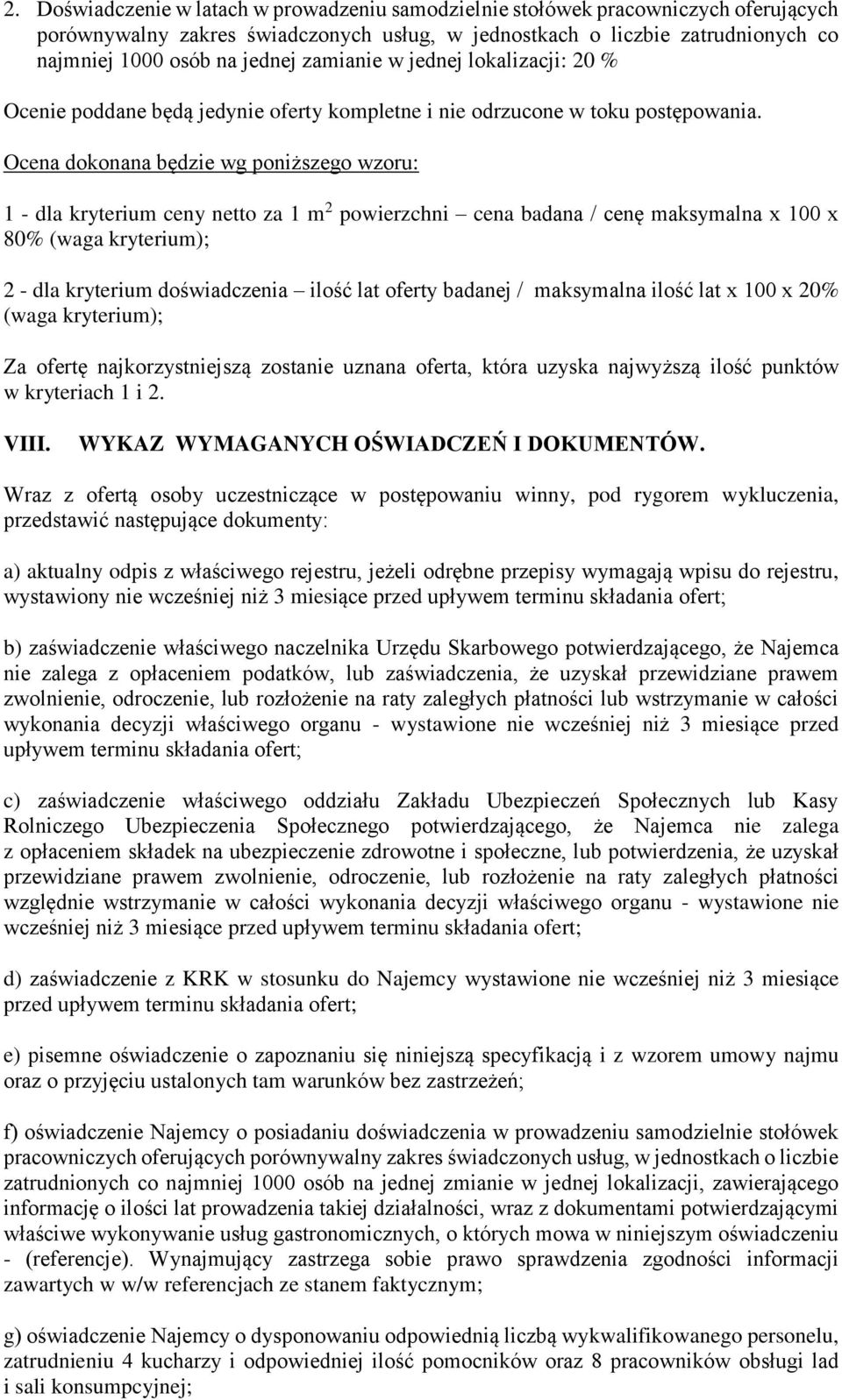 Ocena dokonana będzie wg poniższego wzoru: 1 - dla kryterium ceny netto za 1 m 2 powierzchni cena badana / cenę maksymalna x 100 x 80% (waga kryterium); 2 - dla kryterium doświadczenia ilość lat