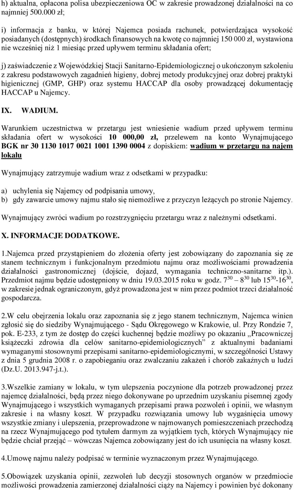 miesiąc przed upływem terminu składania ofert; j) zaświadczenie z Wojewódzkiej Stacji Sanitarno-Epidemiologicznej o ukończonym szkoleniu z zakresu podstawowych zagadnień higieny, dobrej metody