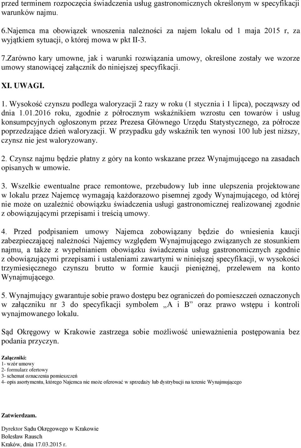 Zarówno kary umowne, jak i warunki rozwiązania umowy, określone zostały we wzorze umowy stanowiącej załącznik do niniejszej specyfikacji. XI. UWAGI. 1.