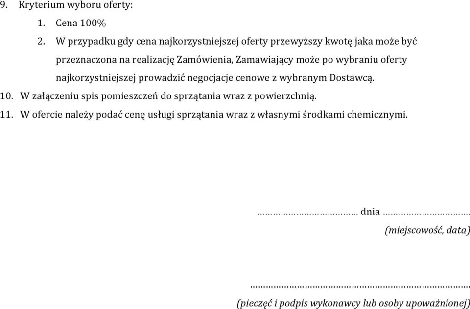 Zamawiający może po wybraniu oferty najkorzystniejszej prowadzić negocjacje cenowe z wybranym Dostawcą. 10.