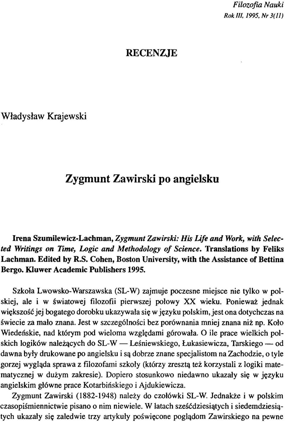 Kluwer Academic Publishers 1995. Szkoła Lwowsko-Warszawska (SL-W) zajmuje poczesne miejsce nie tylko w polskiej, ale i w światowej filozofii pierwszej połowy XX wieku.