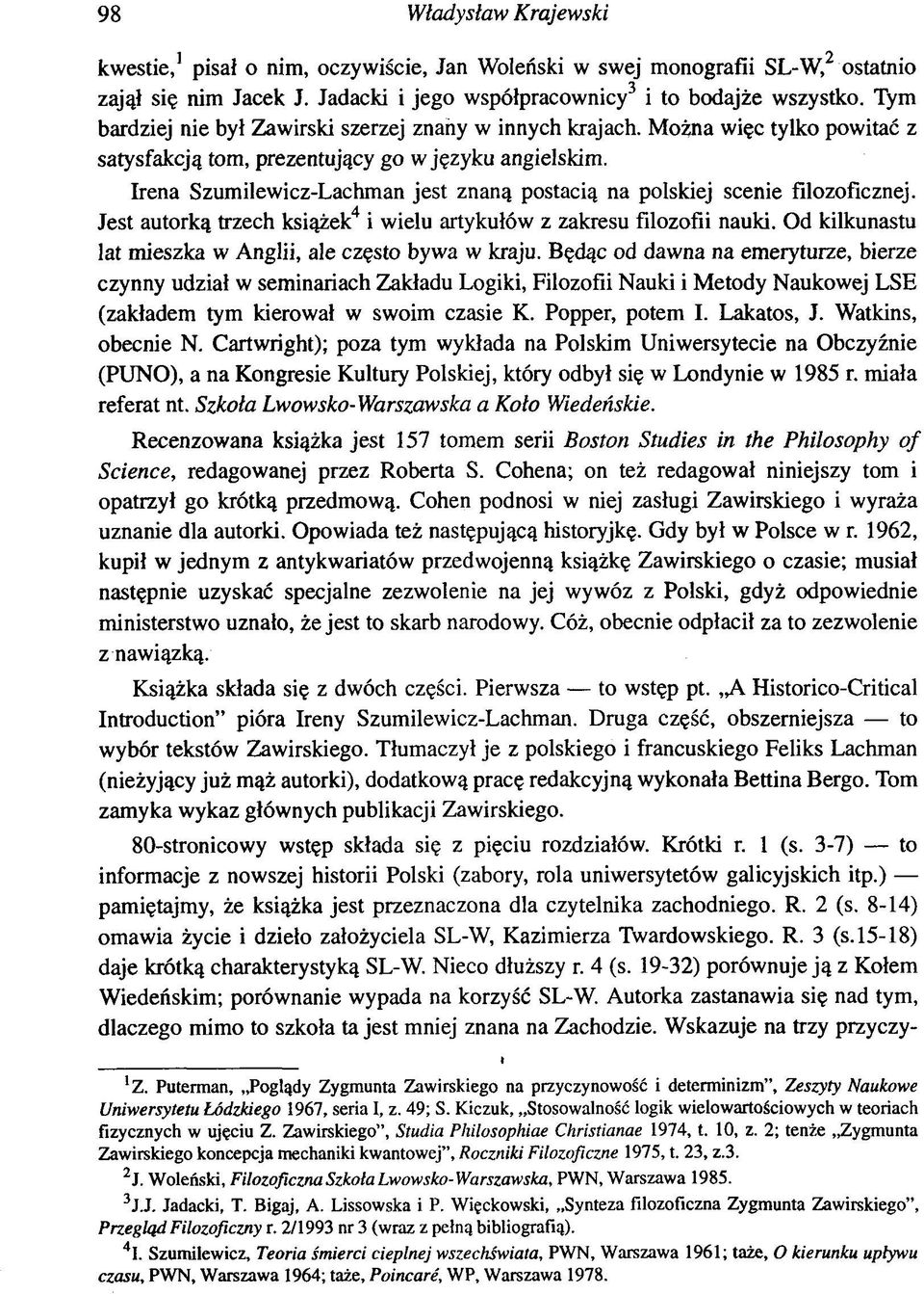 Irena Szumilewicz-Lachman jest znaną postacią na polskiej scenie filozoficznej. Jest autorką trzech książek4 i wielu artykułów z zakresu filozofii nauki.