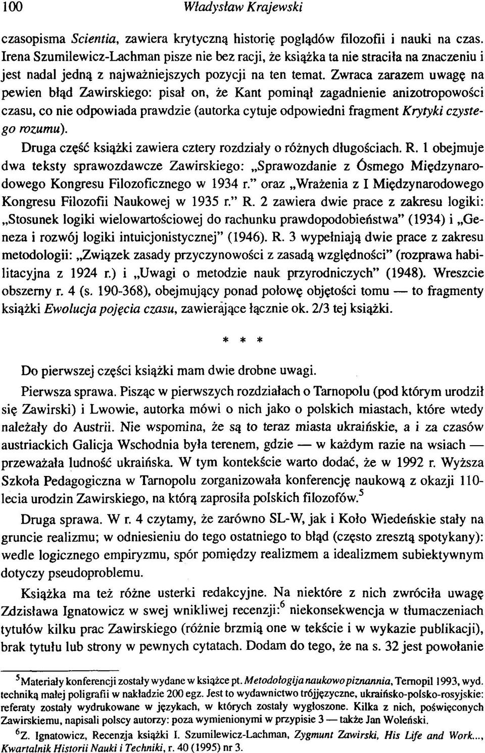 Zwraca zarazem uwagę na pewien błąd Zawirskiego: pisał on, że Kant pominął zagadnienie anizotropowości czasu, co nie odpowiada prawdzie (autorka cytuje odpowiedni fragment Krytyki czystego rozumu).