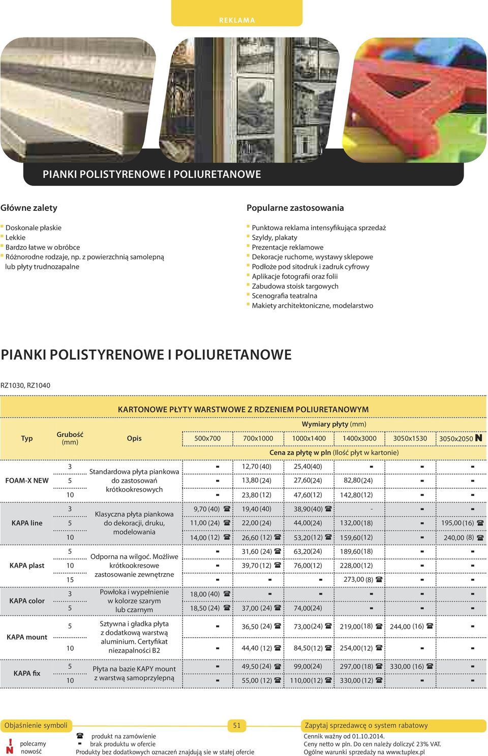 sitodruk i zadruk cyfrowy Aplikacje fotografii oraz folii Zabudowa stoisk targowych Scenografia teatralna Makiety architektoniczne, modelarstwo PIANKI POLISTYRENOWE I POLIURETANOWE RZ1030, RZ1040