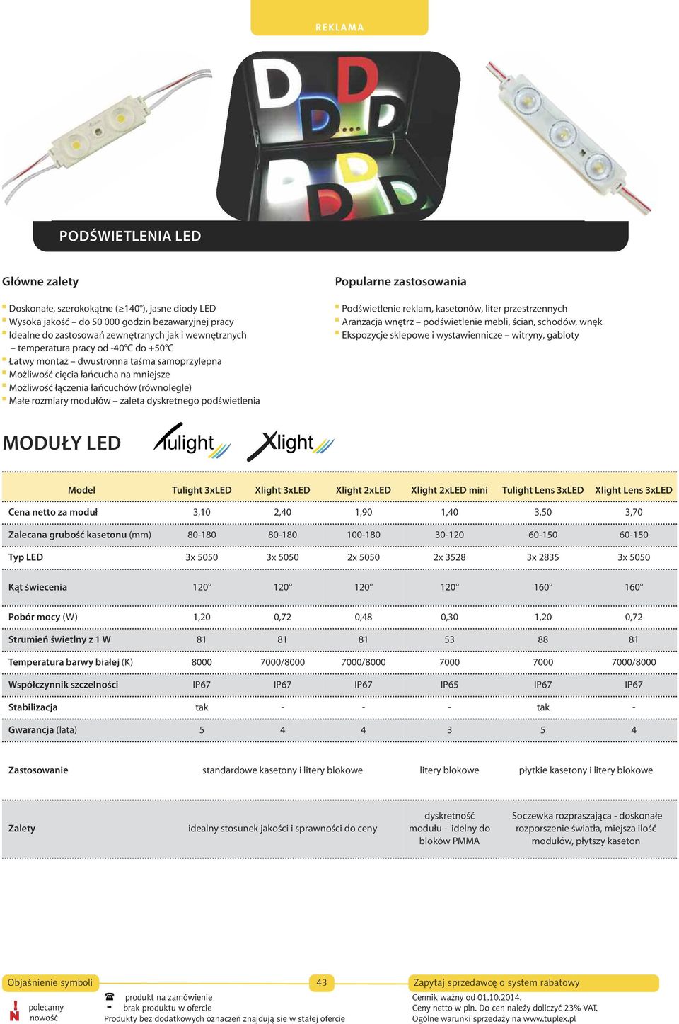 podświetlenia Popularne zastosowania Podświetlenie reklam, kasetonów, liter przestrzennych Aranżacja wnętrz podświetlenie mebli, ścian, schodów, wnęk Ekspozycje sklepowe i wystawiennicze witryny,