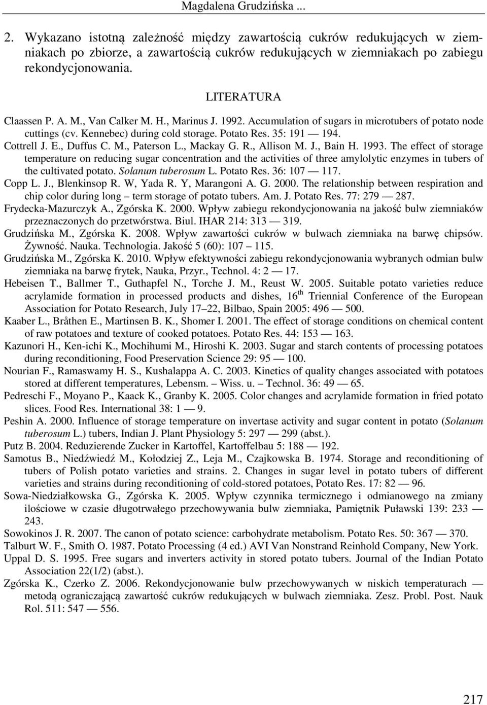 The effect of storge temperture on reducing sugr concentrtion nd the ctivities of three mylolytic enzymes in tuers of the cultivted potto. Solnum tuerosum L. Potto Res. 36: 17 117. Copp L. J.