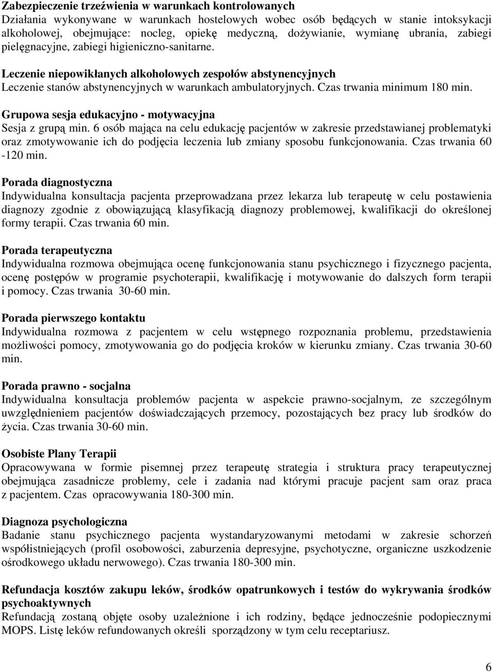 Leczenie niepowikłanych alkoholowych zespołów abstynencyjnych Leczenie stanów abstynencyjnych w warunkach ambulatoryjnych. Czas trwania minimum 180 min.