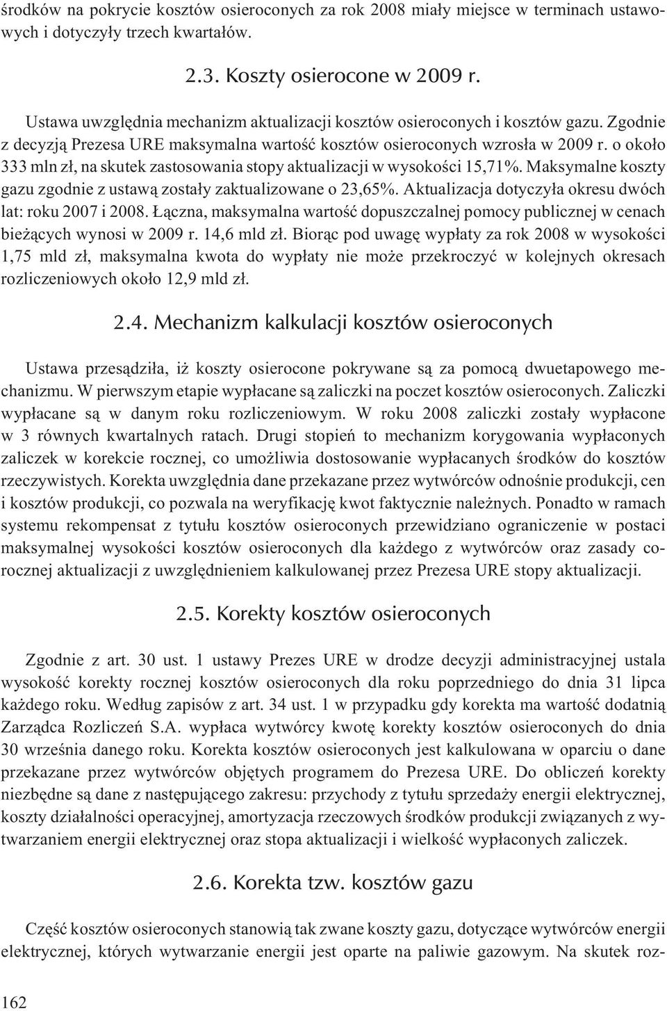 o oko³o 333 mln z³, na skutek zastosowania stopy aktualizacji w wysokoœci 15,71%. Maksymalne koszty gazu zgodnie z ustaw¹ zosta³y zaktualizowane o 23,65%.