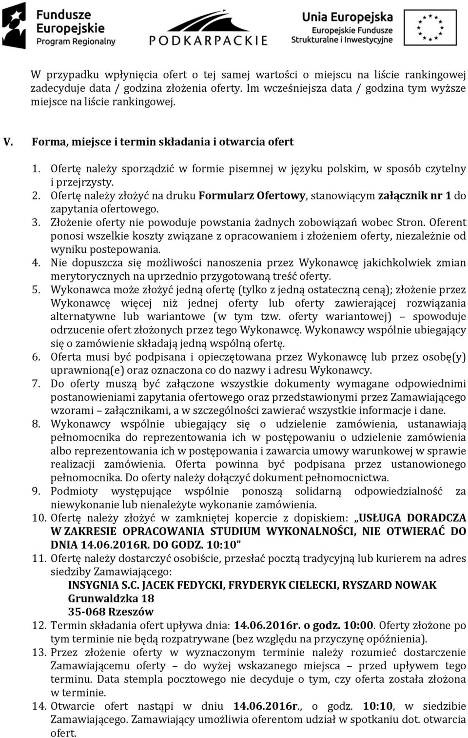 Ofertę należy złożyć na druku Formularz Ofertowy, stanowiącym załącznik nr 1 do zapytania ofertowego. 3. Złożenie oferty nie powoduje powstania żadnych zobowiązań wobec Stron.