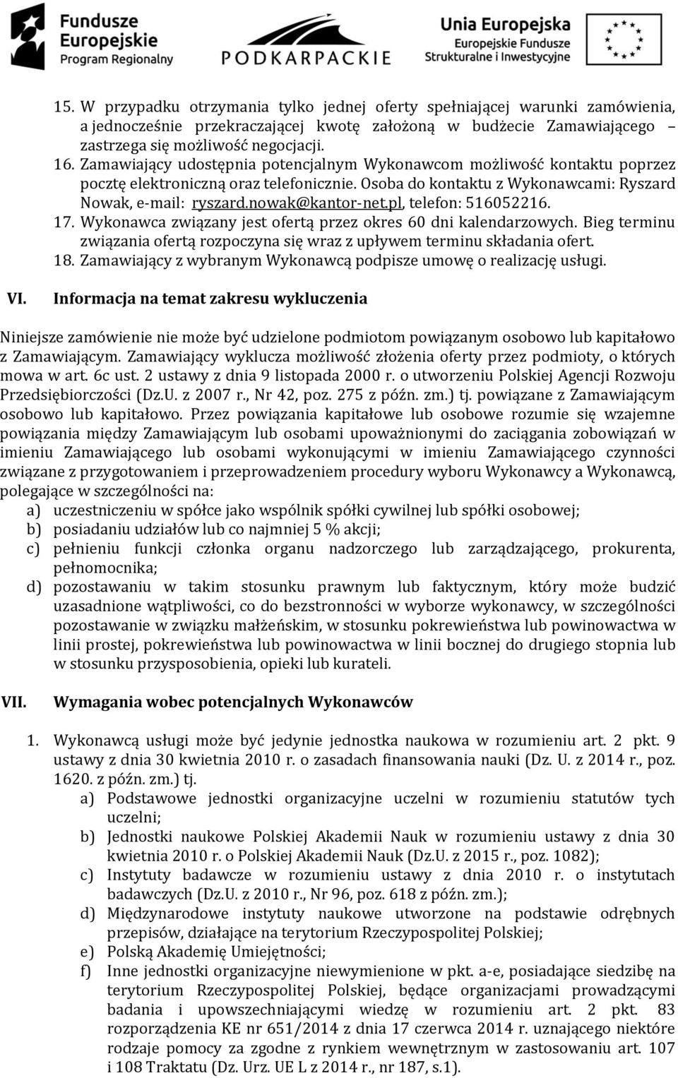 pl, telefon: 516052216. 17. Wykonawca związany jest ofertą przez okres 60 dni kalendarzowych. Bieg terminu związania ofertą rozpoczyna się wraz z upływem terminu składania ofert. 18.