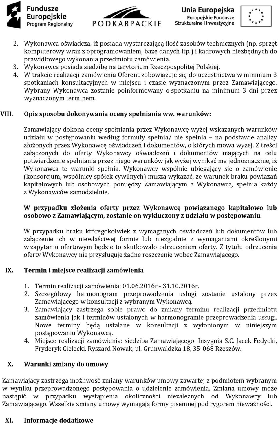 W trakcie realizacji zamówienia Oferent zobowiązuje się do uczestnictwa w minimum 3 spotkaniach konsultacyjnych w miejscu i czasie wyznaczonym przez Zamawiającego.