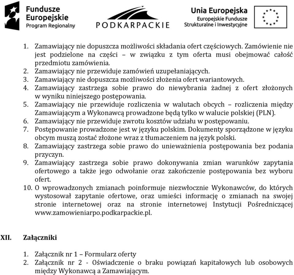 Zamawiający zastrzega sobie prawo do niewybrania żadnej z ofert złożonych w wyniku niniejszego postępowania. 5.