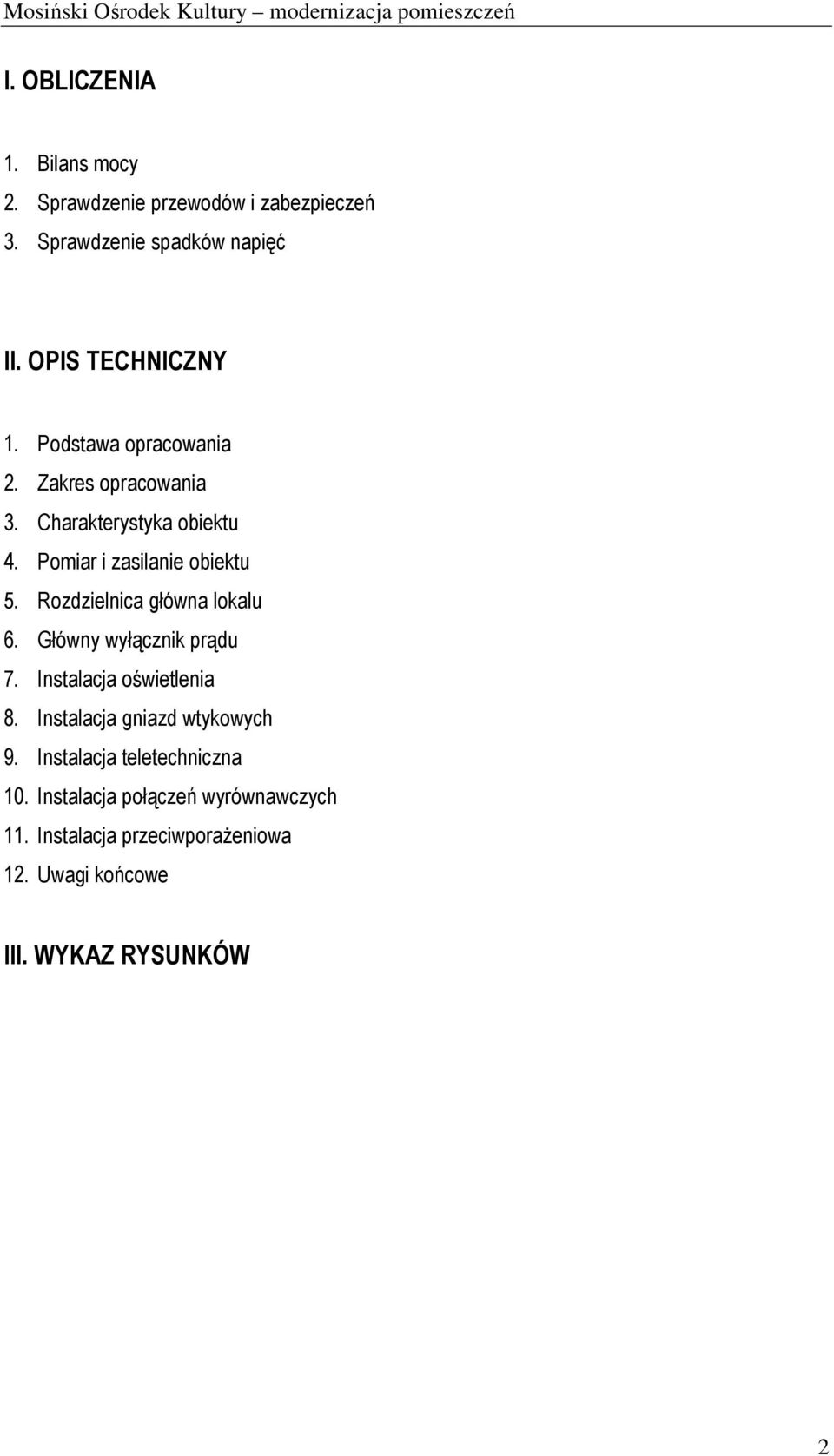 Pomiar i zasilanie obiektu 5. Rozdzielnica główna lokalu 6. Główny wyłącznik prądu 7. Instalacja oświetlenia 8.