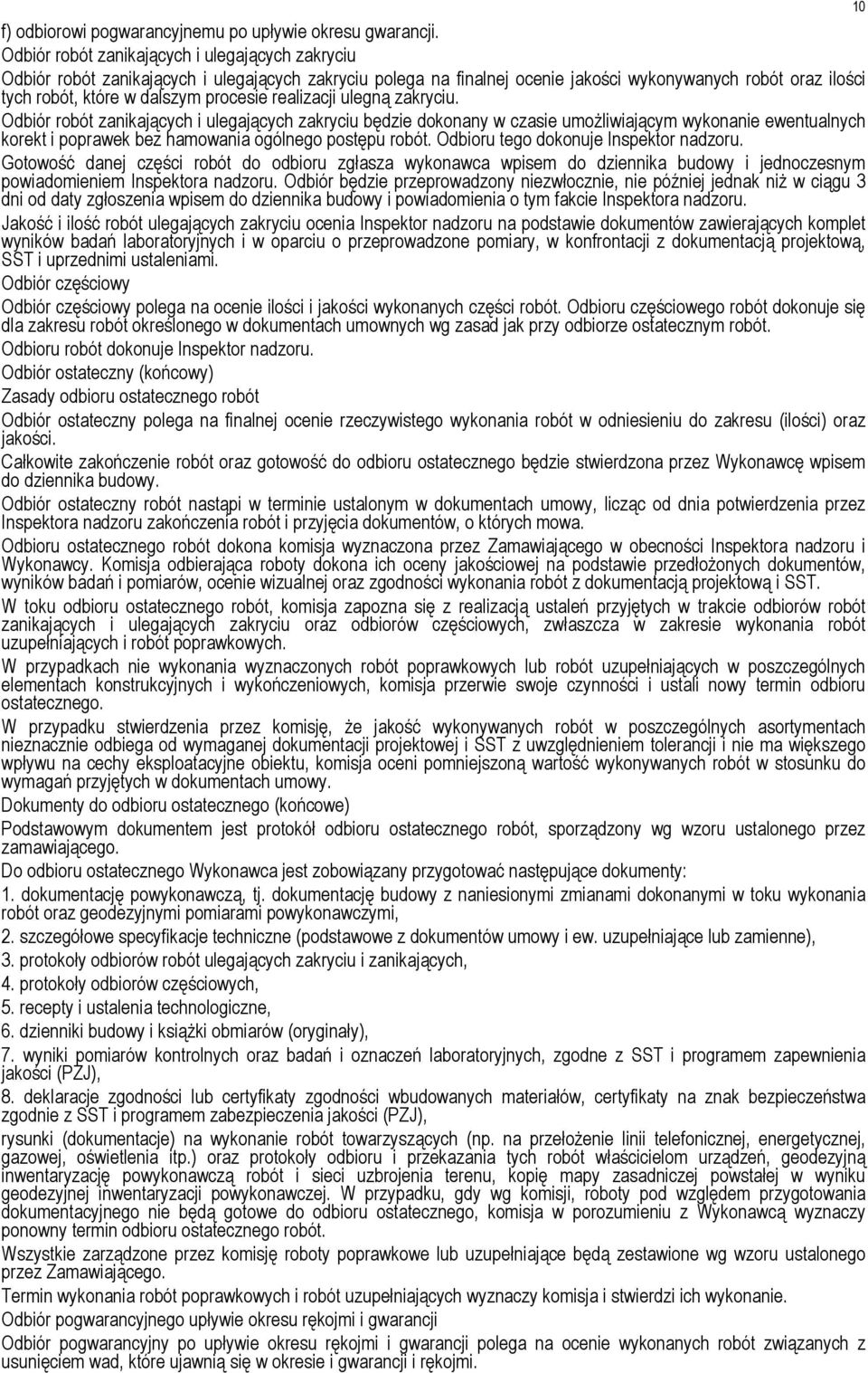 realizacji ulegną zakryciu. Odbiór robót zanikających i ulegających zakryciu będzie dokonany w czasie umożliwiającym wykonanie ewentualnych korekt i poprawek bez hamowania ogólnego postępu robót.