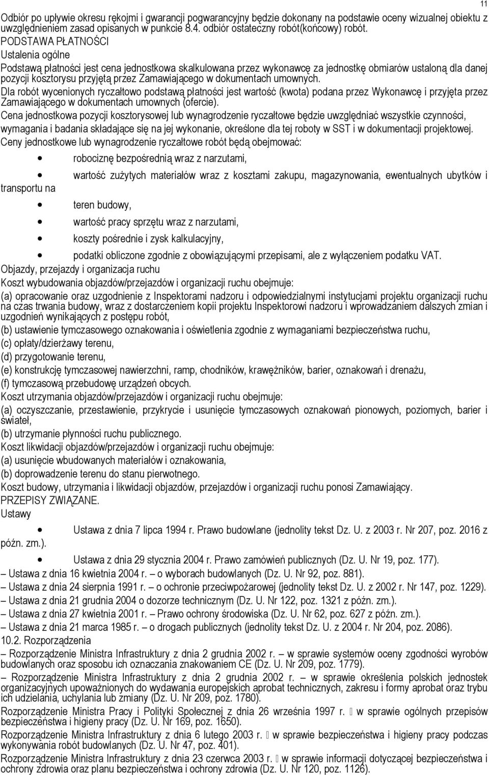 PODSTAWA PŁATNOŚCI Ustalenia ogólne Podstawą płatności jest cena jednostkowa skalkulowana przez wykonawcę za jednostkę obmiarów ustaloną dla danej pozycji kosztorysu przyjętą przez Zamawiającego w