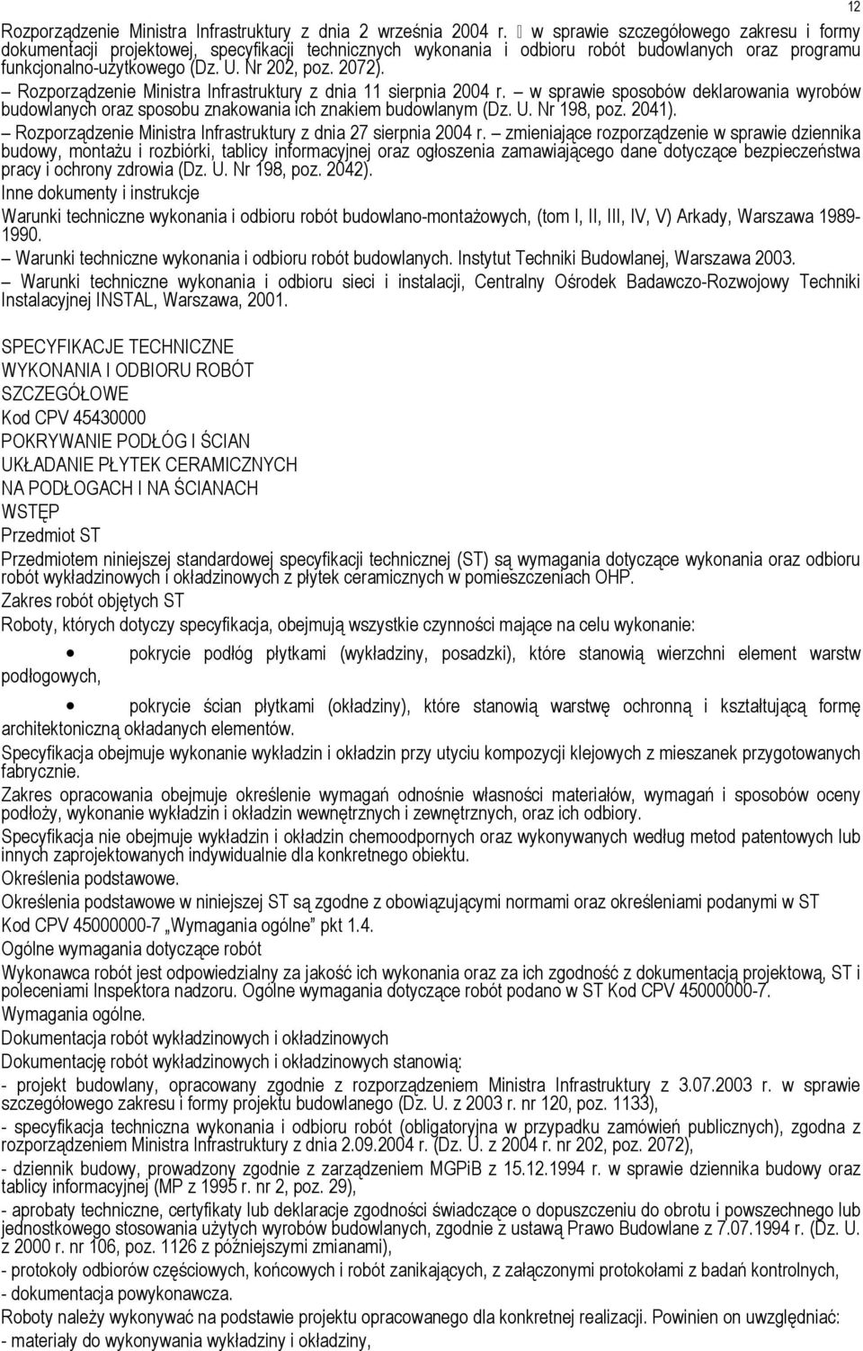 Rozporządzenie Ministra Infrastruktury z dnia 11 sierpnia 2004 r. w sprawie sposobów deklarowania wyrobów budowlanych oraz sposobu znakowania ich znakiem budowlanym (Dz. U. Nr 198, poz. 2041).