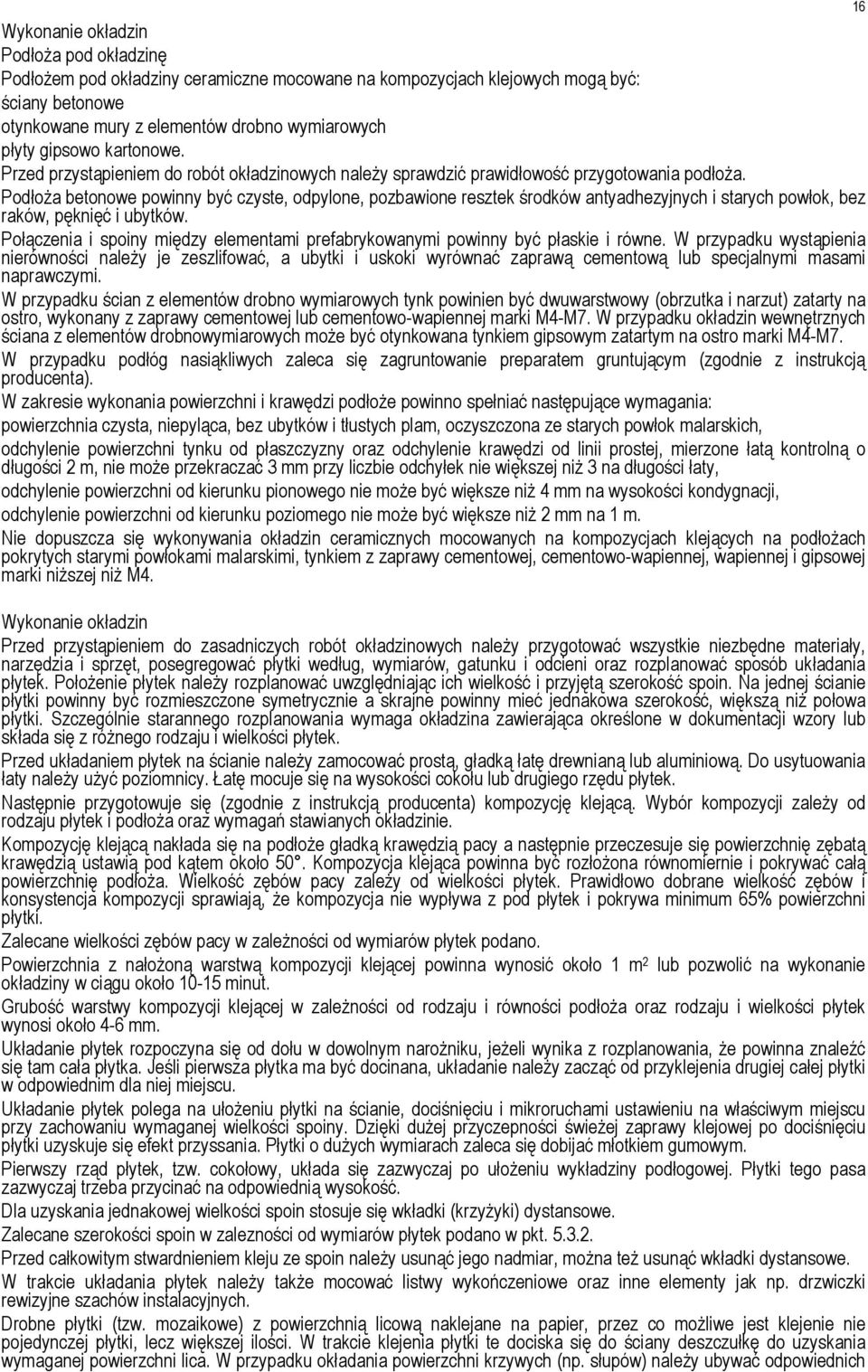 Podłoża betonowe powinny być czyste, odpylone, pozbawione resztek środków antyadhezyjnych i starych powłok, bez raków, pęknięć i ubytków.