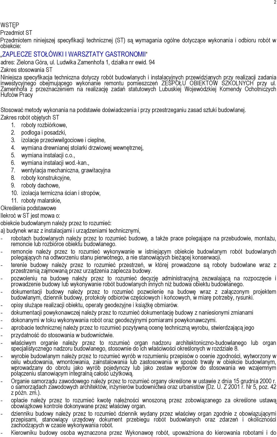 94 Zakres stosowania ST Niniejsza specyfikacja techniczna dotyczy robót budowlanych i instalacyjnych przewidzianych przy realizacji zadania inwestycyjnego obejmującego wykonanie remontu pomieszczeń
