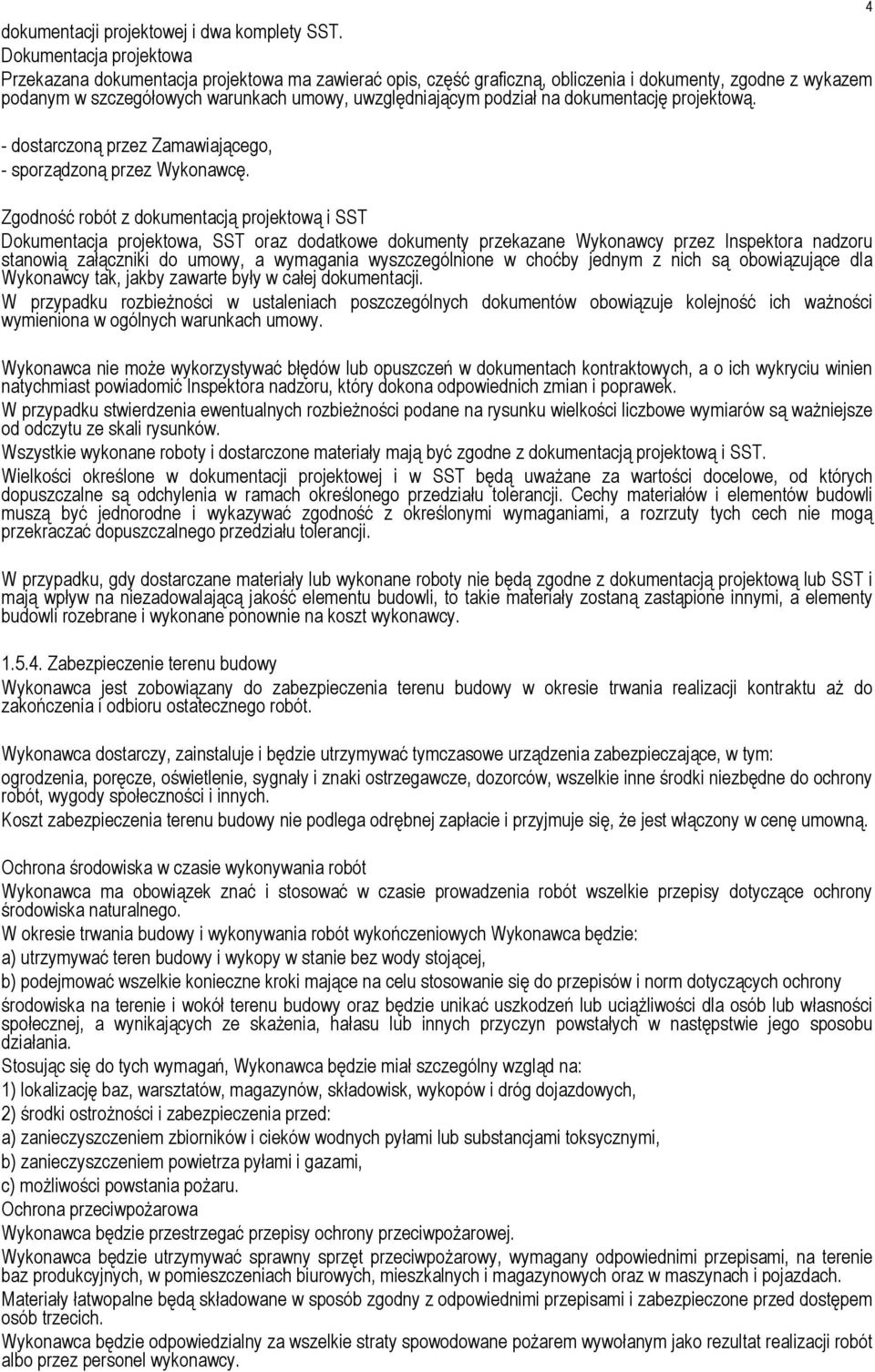 na dokumentację projektową. - dostarczoną przez Zamawiającego, - sporządzoną przez Wykonawcę.