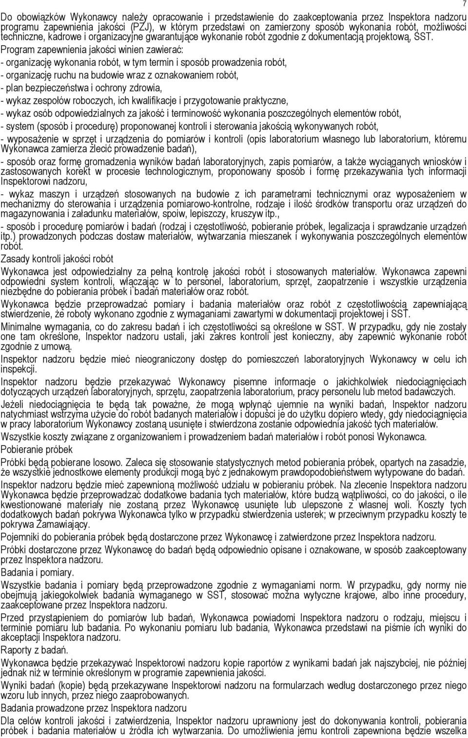 Program zapewnienia jakości winien zawierać: - organizację wykonania robót, w tym termin i sposób prowadzenia robót, - organizację ruchu na budowie wraz z oznakowaniem robót, - plan bezpieczeństwa i