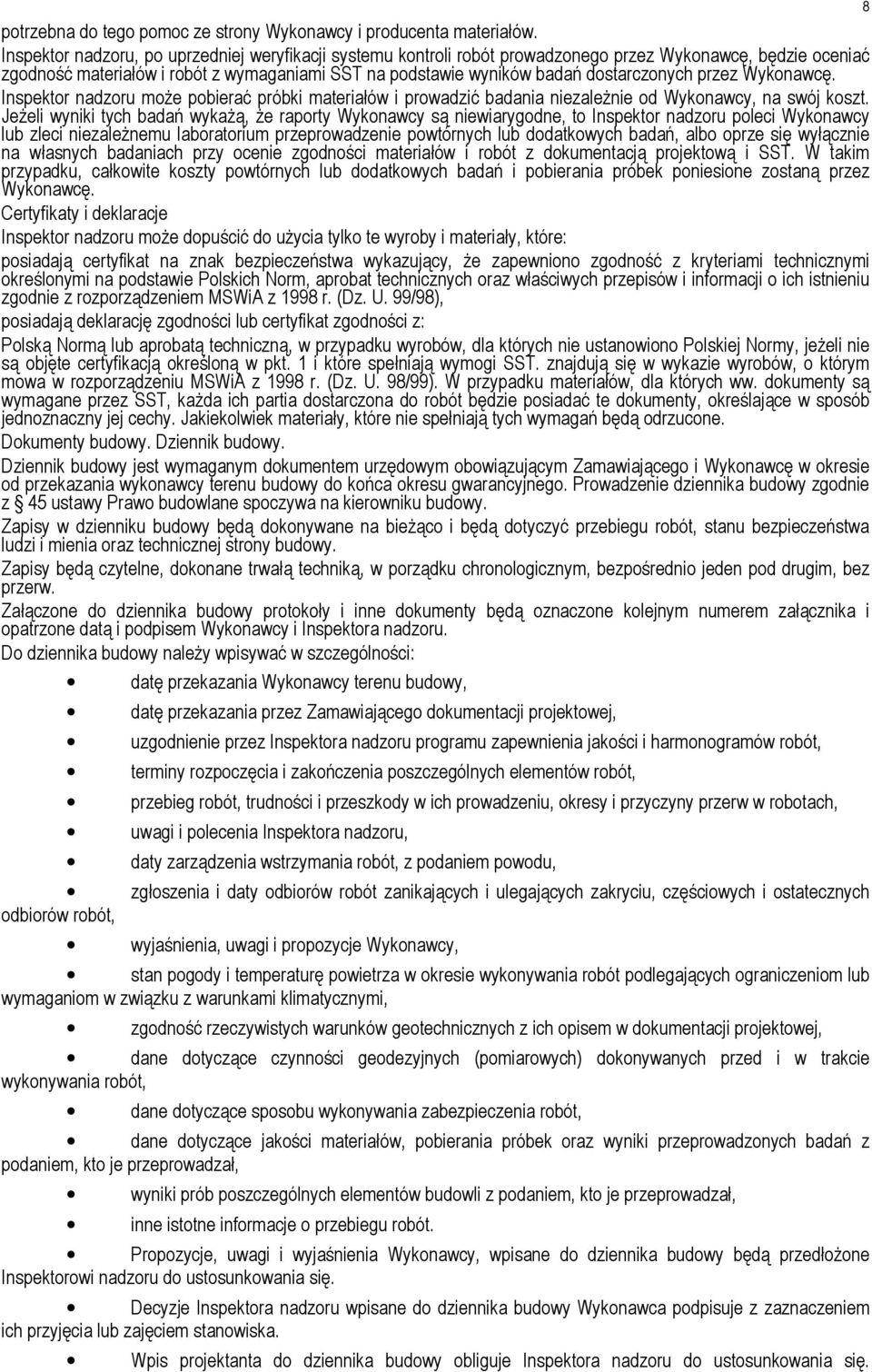 przez Wykonawcę. Inspektor nadzoru może pobierać próbki materiałów i prowadzić badania niezależnie od Wykonawcy, na swój koszt.
